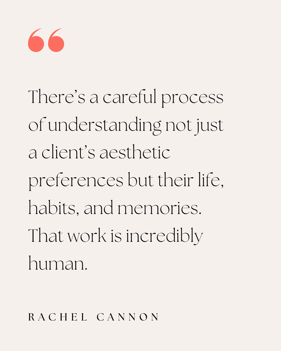There’s a careful process of understanding not just a client’s aesthetic preferences but their life, habits, and memories. That work is incredibly human.