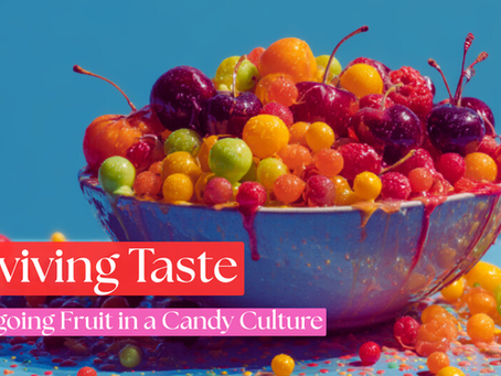 Reviving Taste: Foregoing Fruit in a Candy Culture