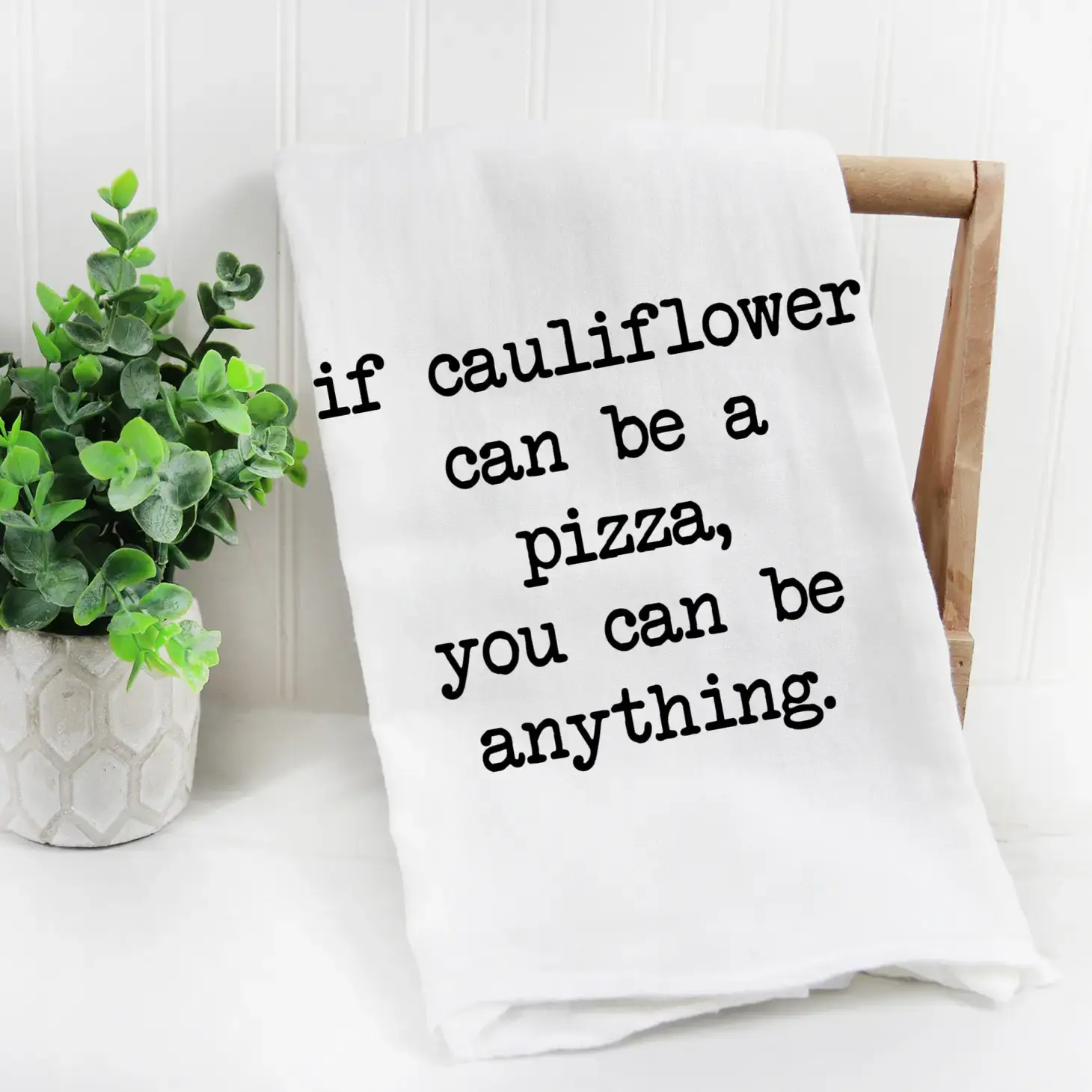 If cauliflower can be a pizza, you can be anything Towel