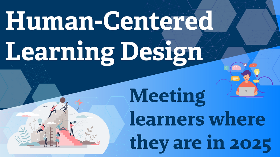 Human-Centered Learning Design: Meeting learners where they are in 2025
