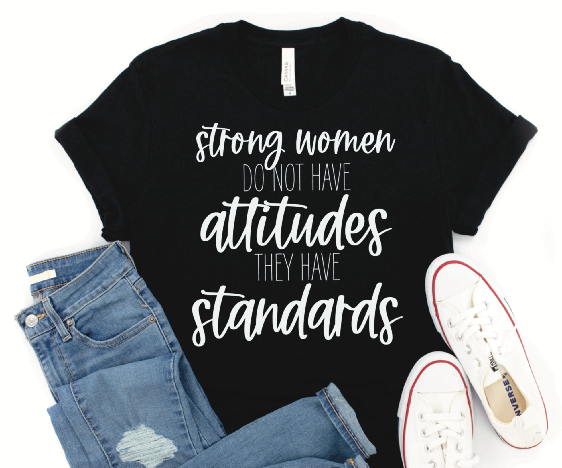 Strong women do not have attitudes they have standards