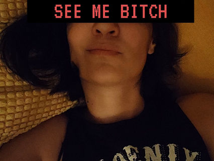 See me bitch
