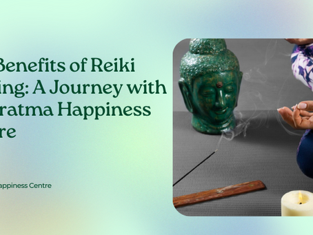 The Benefits of Reiki Healing: A Journey with Antaratma Happiness Centre