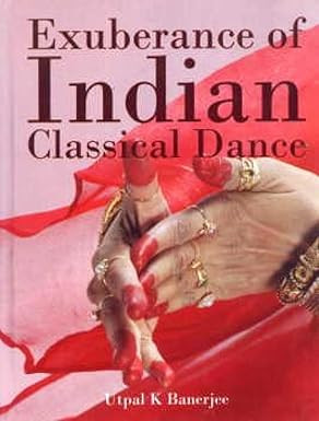 Exuberance of Indian Classical Dance by Utpal K. Banerjee | Anubhav ...