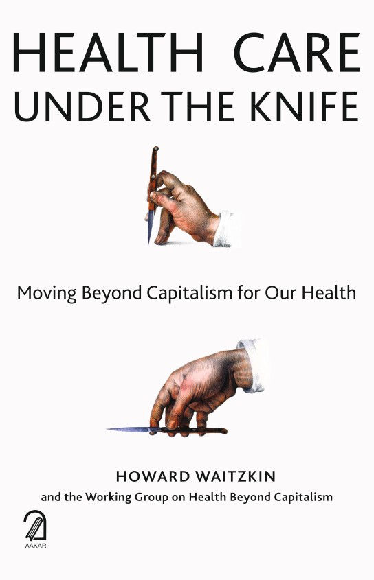 HEALTHCARE UNDER THE KNIFE: Moving Beyond Capitalism for Our Health