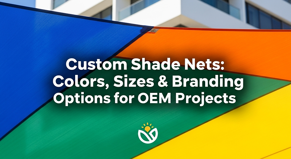 Custom Shade Nets: Colors, Sizes & Branding Options for OEM Projects
