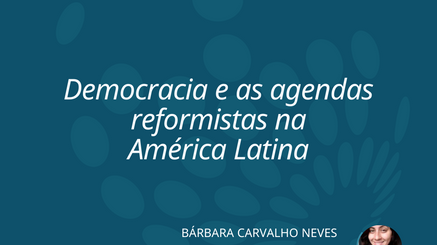 Democracia e as agendas reformistas na América Latina