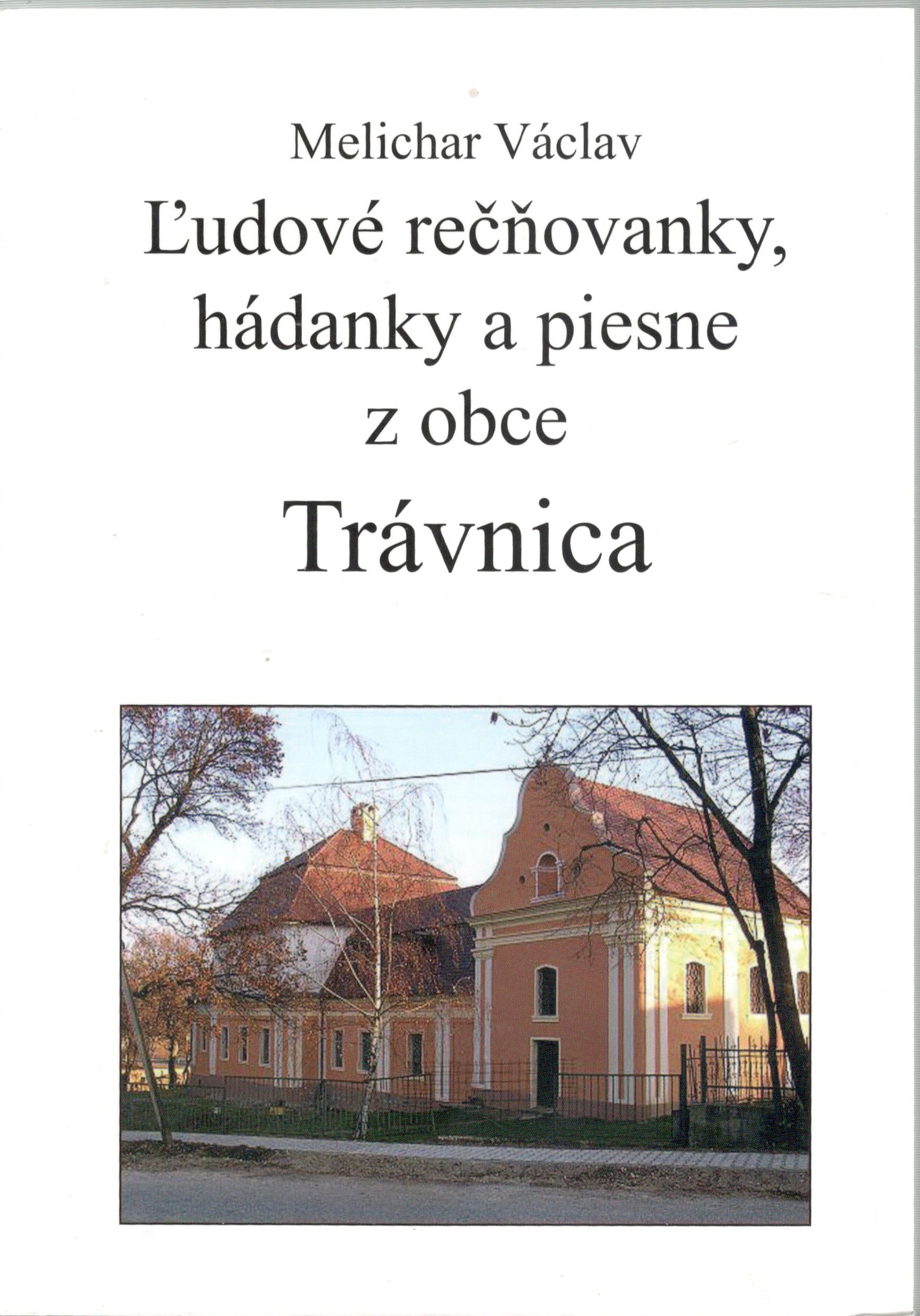 Václav Melichar, Ľudové rečňovačky, hádanky, piesne z obce Trávnica