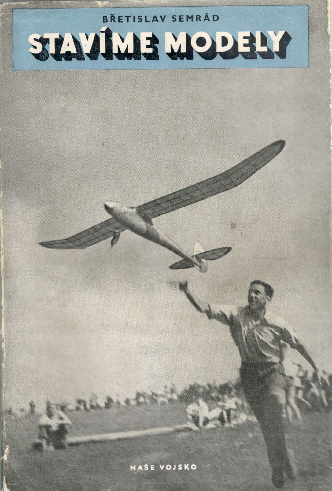 Semrád Břetislav, Stavíme modely. Základní práce leteckého modelářství