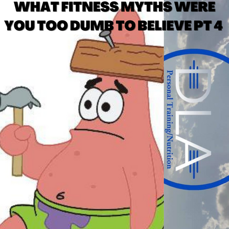 What fitness myths were you too dumb to believe pt 4