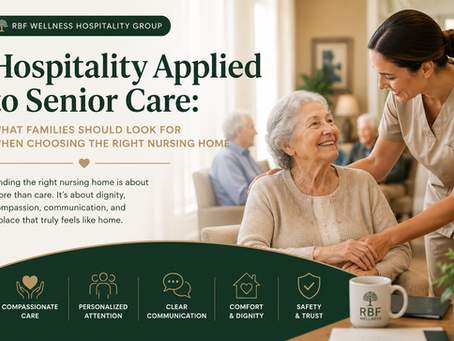 Hospitality Applied to Senior Care: What Families Should Look for When Choosing the Right Nursing Home