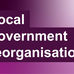 LOCAL GOVERNMENT REORGANISATION CONSULTATION OPEN
