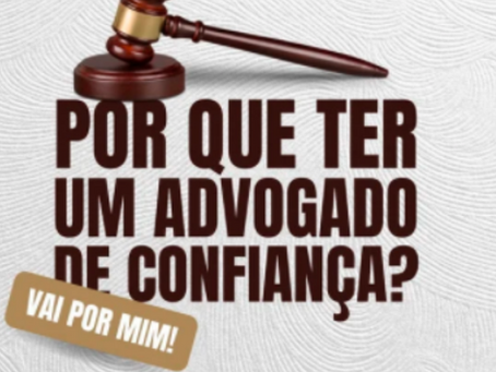 POR QUE TER UM ADVOGADO DE CONFIANÇA?