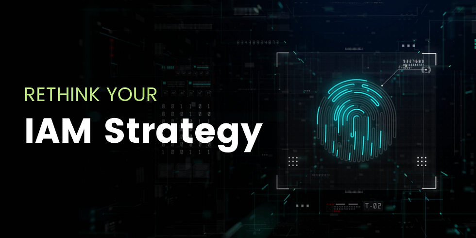Rethink your IAM strategy.