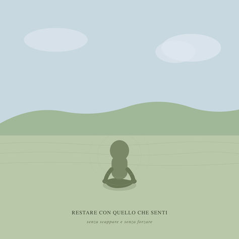 Restare con quello che senti (senza scappare e senza forzare)