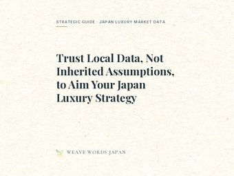Trust Local Data, Not Inherited Assumptions, to Aim Your Japan Luxury Strategy