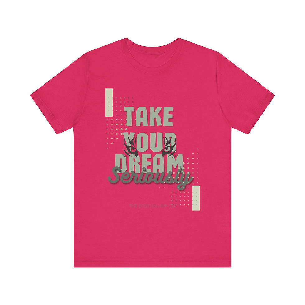 Thumbnail: T-Shirt | MORE Colors | Unisex | Sizes: XS - 5XL | Take Your Dreams Seriously