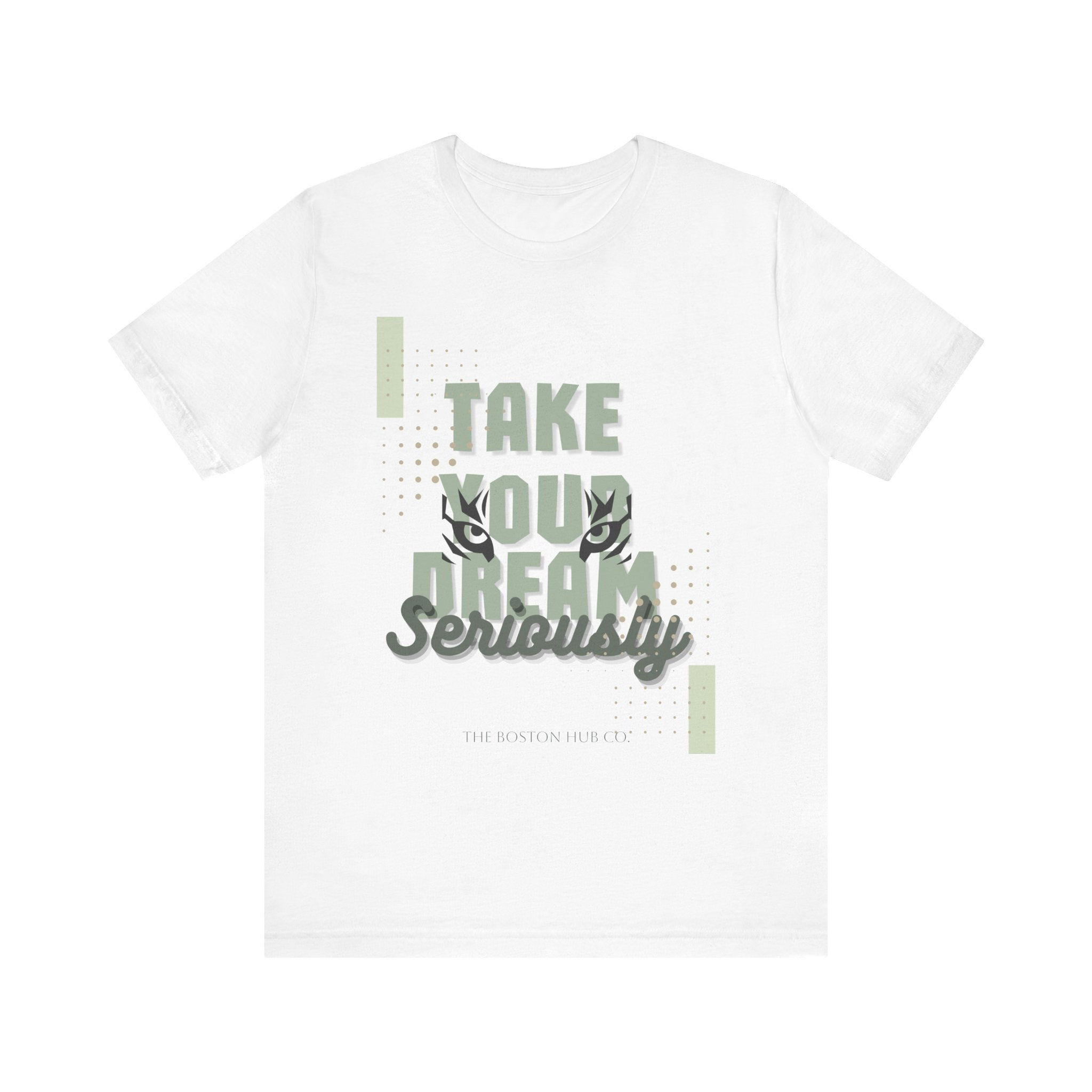 T-Shirt | MORE Colors | Unisex | Sizes: XS - 5XL | Take Your Dreams Seriously