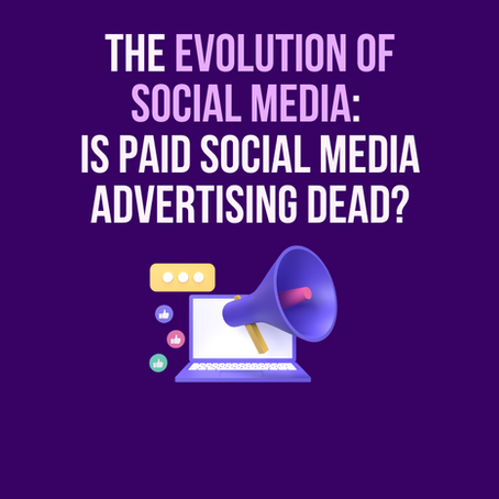 The Evolution of Social Media: Is Paid Social Media Advertising Dead?