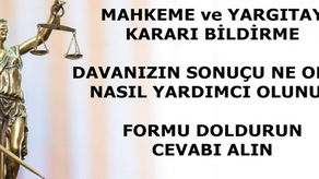 Mahkeme ve Yargıtay Kararı Bildirme Formu.Davanızın Sonucu Ne Olur.Nasıl Yardımcı Olunur.