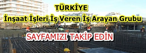 SAYFAMIZI TAKİP EDİN İNŞAAT İŞLERİNDE İŞVEREN İŞ ARAYANLARIN SAYFASI