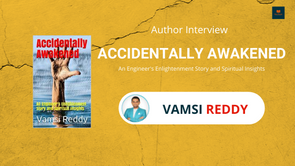Interview with Vamsi Reddy, The author of Accidentally Awakened