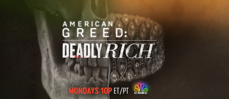 CATCH AN ALL-NEW AMERICAN GREED: DEADLY RICH