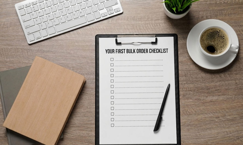 YOUR FIRST BULK ORDER CHECKLIST