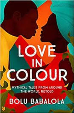 Love in Colour- Mythical Tales from Around the World by Bolu Babalola