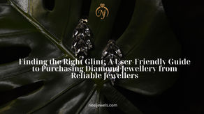 Finding the Right Glint: A User-Friendly Guide to Purchasing Diamond Jewellery from Reliable Jewellers