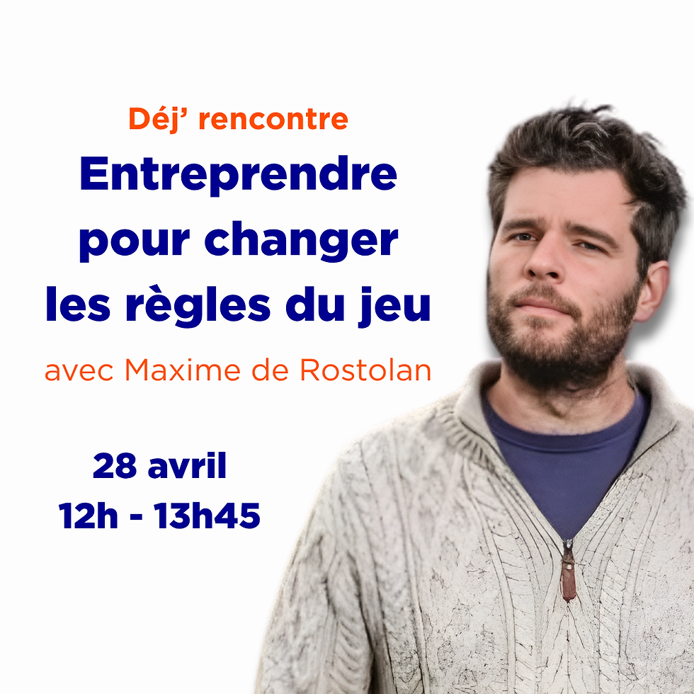 Rencontre "Entreprendre pour changer les règles du jeu" avec Maxime de Rostolan