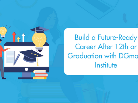 Build a Future-Ready Career After 12th or Graduation with DGmark Institute