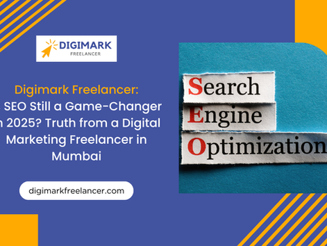 Digimark Freelancer – Is SEO Still a Game-Changer in 2025? Truth from a Digital Marketing Freelancer in Mumbai