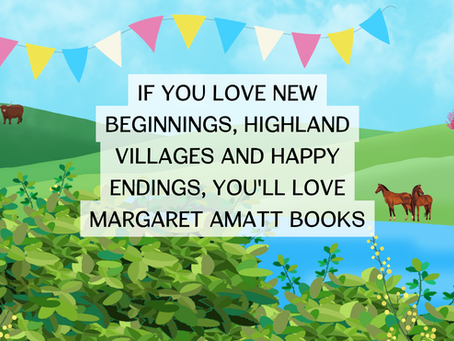 If You Love New beginnings, Highland Villages and Happy Endings, You'll Love Margaret Amatt's Cosy Scottish Romance Novels