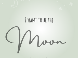 I Want To Be The Moon