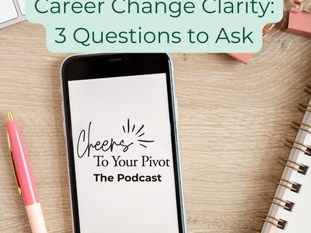 Career Change Clarity: 3 Questions to Tell If It’s Time to Move On and Seek a Career Pivot