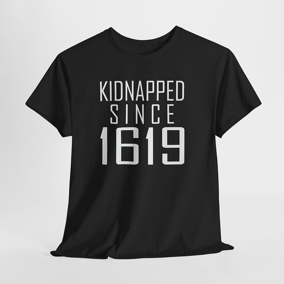 T-Shirt — "Kidnapped Since 1619" Statement Tee