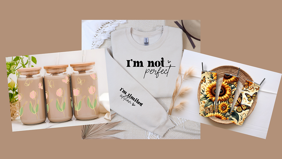 Glass can cup with spring flowers, a sweater that says I'm Not Perfect, I'm limited edition. And a 20oz straight tumbler with sunflowers and butterflies.