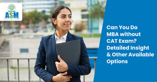 Can You Do MBA without CAT Exam? Detailed Insight and Other Available Options