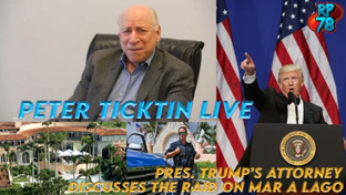 President Trump’s Attorney Peter Ticktin LIVE - The Raid on Mar a Lago RP-78