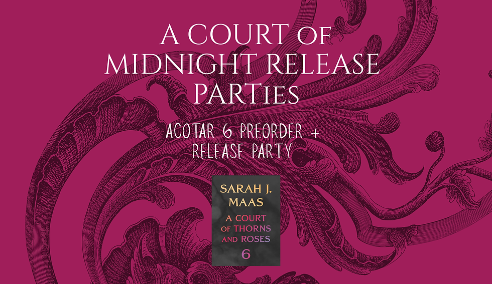 A Court of Midnight Release Party: ACOTAR 6