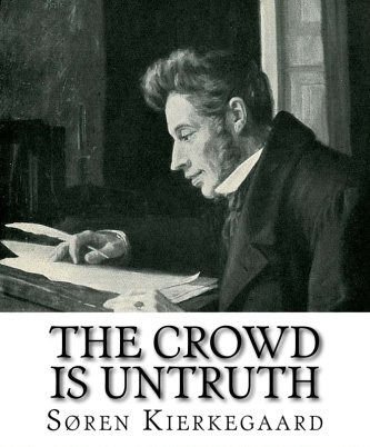 The Crowd is Untruth:  Kierkegaard  file source: https://pictures.abebooks.com/isbn/9781522922797-us.jpg