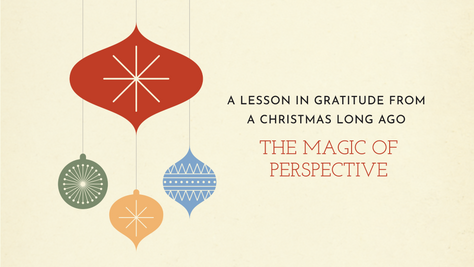 The Magic of Perspective: A Lesson in Gratitude from a Christmas Long Ago