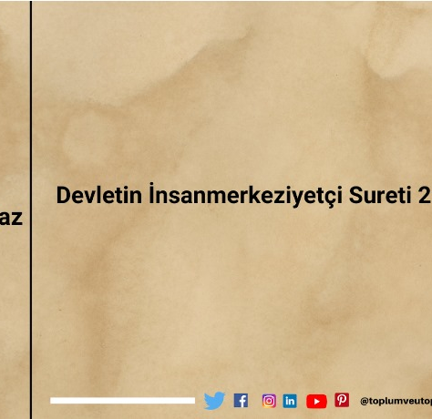 Devletin İnsanmerkeziyetçi Sureti 2: Ne Yapmalı?