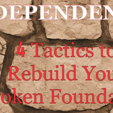 Codependency: 4 Tactics to Rebuild Your Broken Foundation