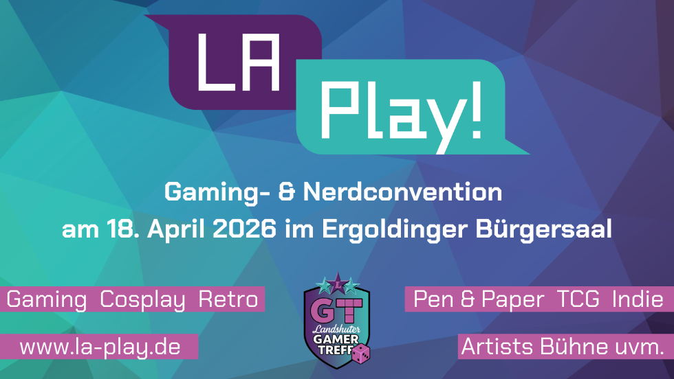 LA-Play! – Die 1. Gaming- & Nerdconvention Niederbayerns!