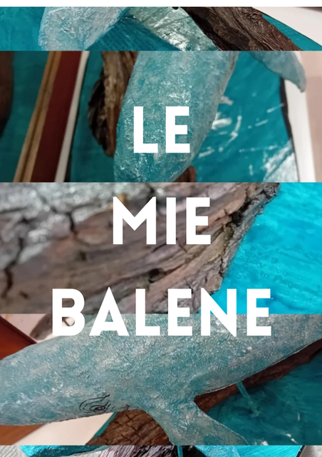 LE MIE BALENE, SCULTURE- DIPINTI