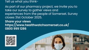 Healthwatch Somerset logo.  Healthwatch Somerset Pharmacy survey.  Tell us what you think.  As part of our pharmacy project, we invite you to take our survey to gather views and experiences from the people of Somerset.  Survey closes 31st October 2025.  Share your views https://www.healthwatchsomerset.co.uk/ 0800 999 1286
