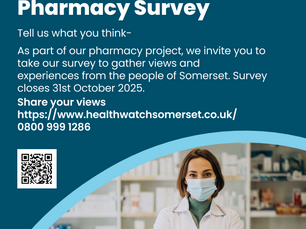 Healthwatch Somerset logo. Healthwatch Somerset Pharmacy survey. Tell us what you think. As part of our pharmacy project, we invite you to take our survey to gather views and experiences from the people of Somerset. Survey closes 31st October 2025. Share your views https://www.healthwatchsomerset.co.uk/ 0800 999 1286