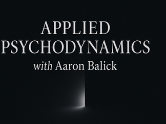 applied psychodynamics with Aaron Balick